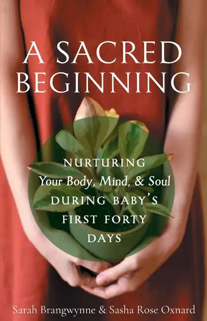 A Sacred Beginning: Nurturing Your Body, Mind, and Soul during Baby's First Forty Days - Paperback