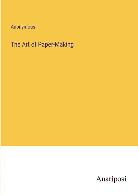 The Art of Paper-Making - Paperback