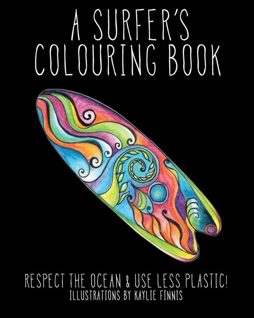 A Surfer's Colouring Book: Respect the Ocean & Use Less Plastic! - Paperback