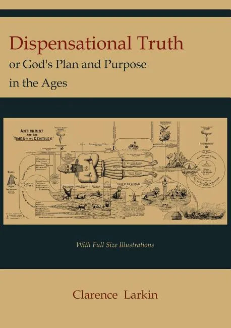 Dispensational Truth [with Full Size Illustrations], or God's Plan and Purpose in the Ages - Paperback