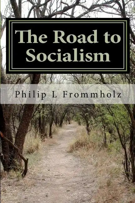 The Road to Socialism: A Choice Between Capitalism and Socialism - Paperback