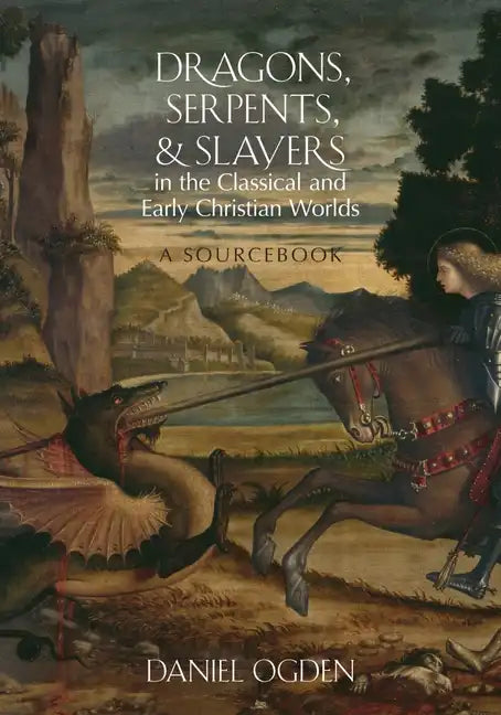 Dragons, Serpents, and Slayers in the Classical and Early Christian Worlds: A Sourcebook - Paperback