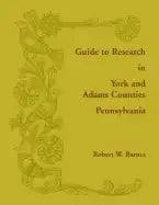 Guide to Research in York and Adams Counties, Pennsylvania - Paperback
