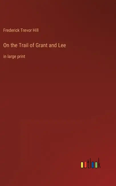 On the Trail of Grant and Lee: in large print - Hardcover