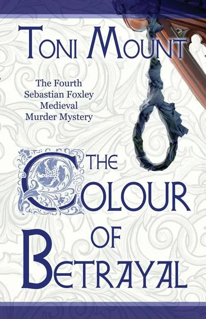 The Colour of Betrayal: A Sebastian Foxley Medieval Murder Mystery - Paperback