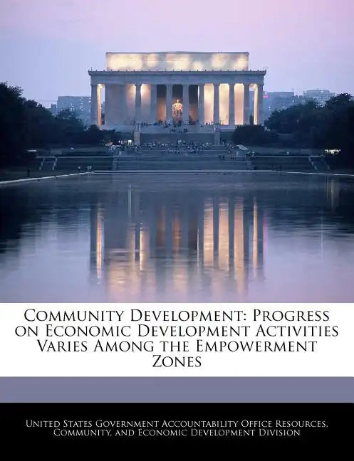 Community Development: Progress on Economic Development Activities Varies Among the Empowerment Zones - Paperback