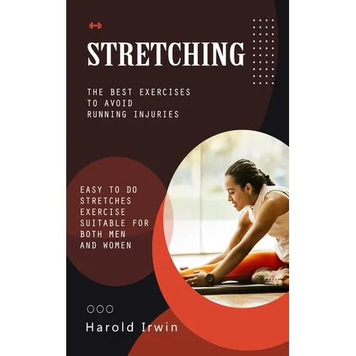 Stretching: The Best Exercises to Avoid Running Injuries (Easy to Do Stretches Exercise Suitable for Both Men and Women) - Paperback