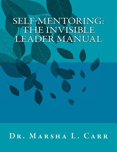Self-Mentoring: The Invisible Leader Manual - Paperback