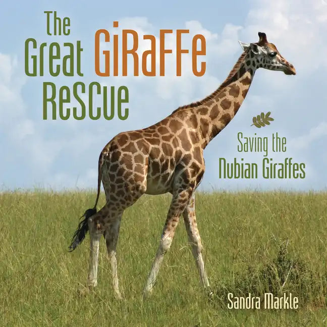 The Great Giraffe Rescue: Saving the Nubian Giraffes - Library Binding