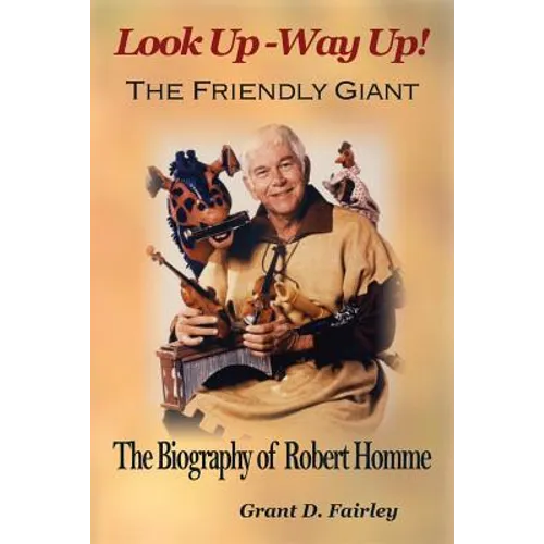 The Friendly Giant: The Biography of Robert Homme - Paperback