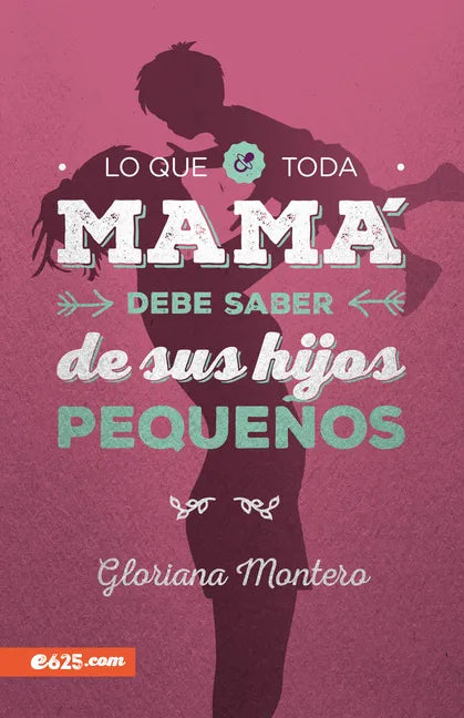 Lo Que Toda Mamá Debe Saber de Sus Hijos Pequeños - Paperback