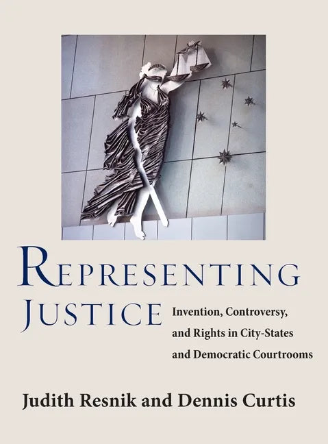 Representing Justice: Invention, Controversy, and Rights In City-States and Democratic Courtrooms - Hardcover