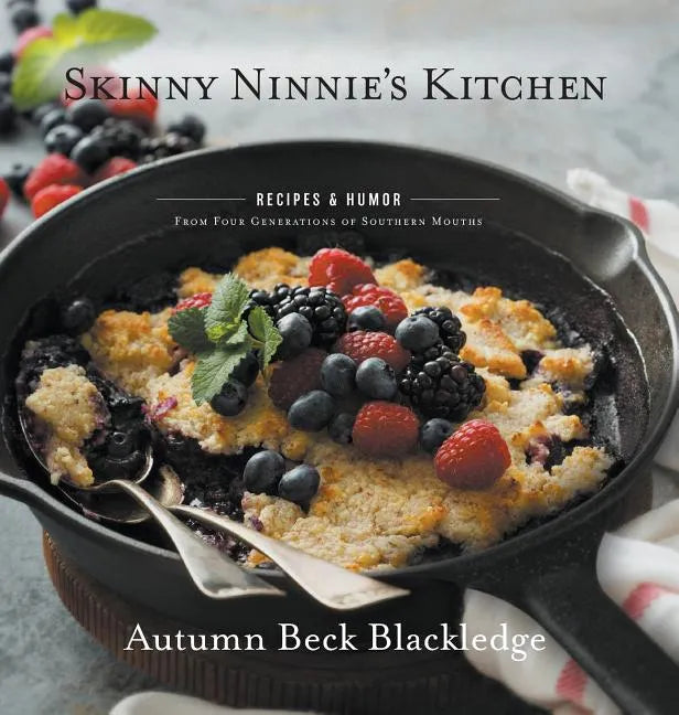 Skinny Ninnie's Kitchen: Recipes & Humor From Four Generations of Southern Mouths - Hardcover