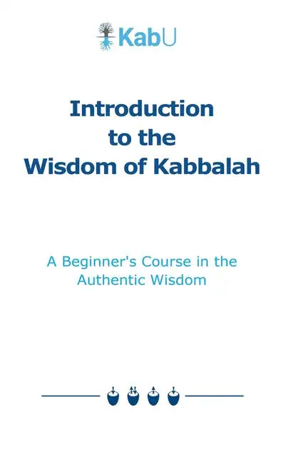 Introduction to the Wisdom of Kabbalah: A Beginner's Course in the Authentic Wisdom - Paperback