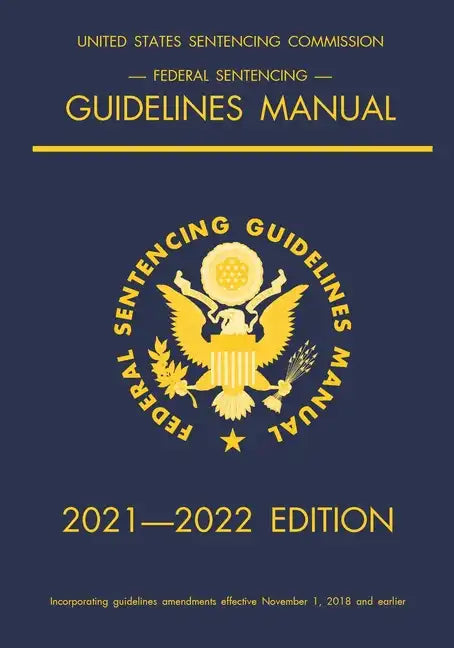 Federal Sentencing Guidelines Manual; 2021-2022 Edition: With inside-cover quick-reference sentencing table - Paperback