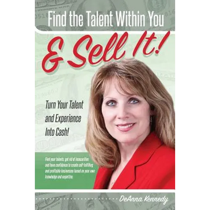 Find The Talent Within You and Sell It!: Turn Your Talent and Experience Into Cash! - Paperback