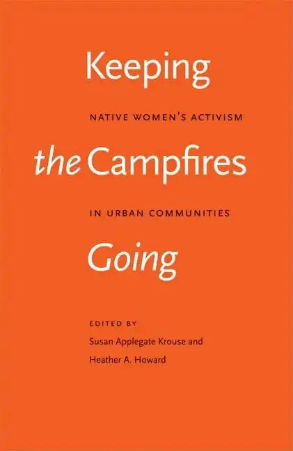Keeping the Campfires Going: Native Women's Activism in Urban Communities - Paperback