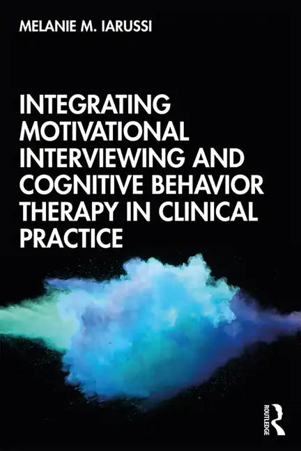 Integrating Motivational Interviewing and Cognitive Behavior Therapy in Clinical Practice - Paperback