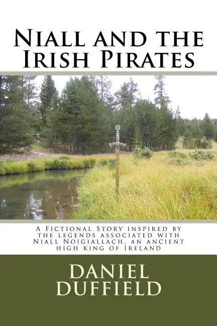 Niall and the Irish Pirates: A Fictional Story inspired by the legends associated with Niall Noigiallach, an ancient high king of Ireland - Paperback