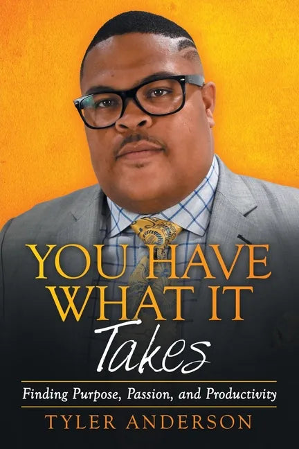 You Have What It Takes: Finding Purpose, Passion, and Productivity - Paperback