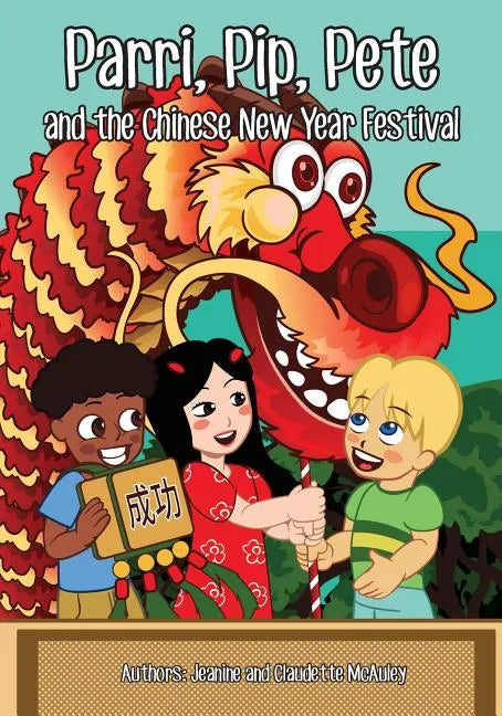 Parri, Pip, Pete and the Chinese New Years Festival: (Fun story teaching you the value of appreciating diversity, children books for kids ages 5-8) - Paperback