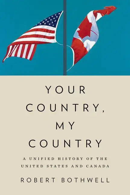 Your Country, My Country: A Unified History of the United States and Canada - Hardcover