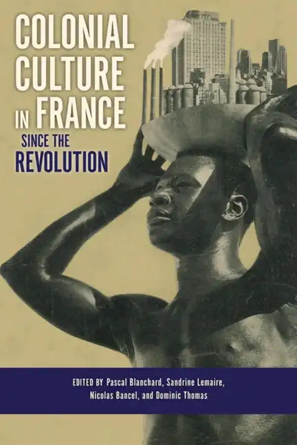 Colonial Culture in France Since the Revolution - Hardcover