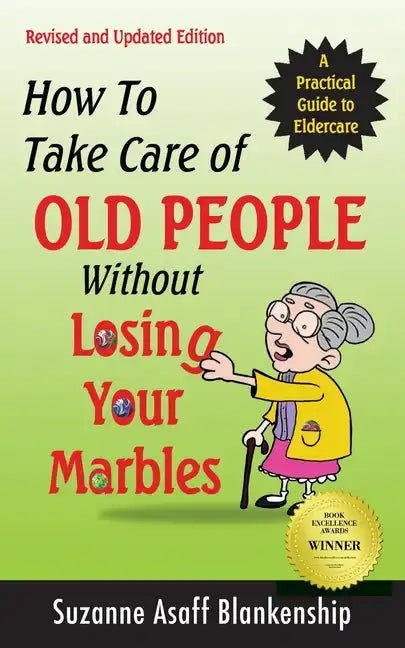 How To Take Care of Old People Without Losing Your Marbles: A Practical Guide to Eldercare - Paperback