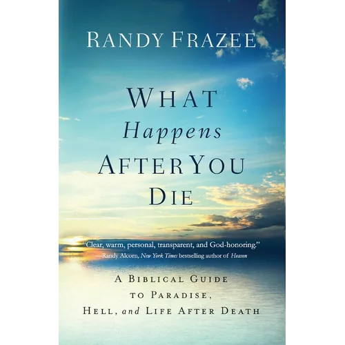 The What Happens After You Die: A Biblical Guide to Paradise, Hell, and Life After Death - Paperback