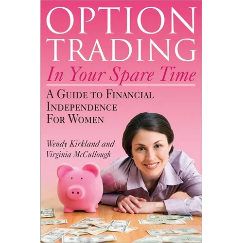 Option Trading in Your Spare Time: A Guide to Financial Independence for Women - Paperback