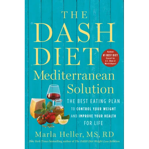 The Dash Diet Mediterranean Solution: The Best Eating Plan to Control Your Weight and Improve Your Health for Life - Paperback