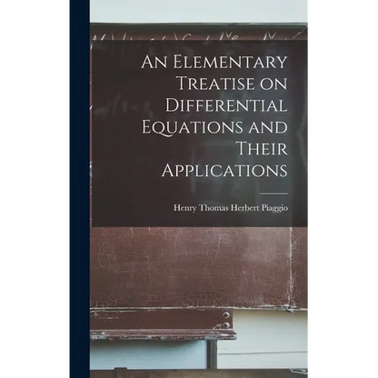 An Elementary Treatise on Differential Equations and Their Applications - Hardcover