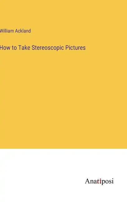 How to Take Stereoscopic Pictures - Hardcover
