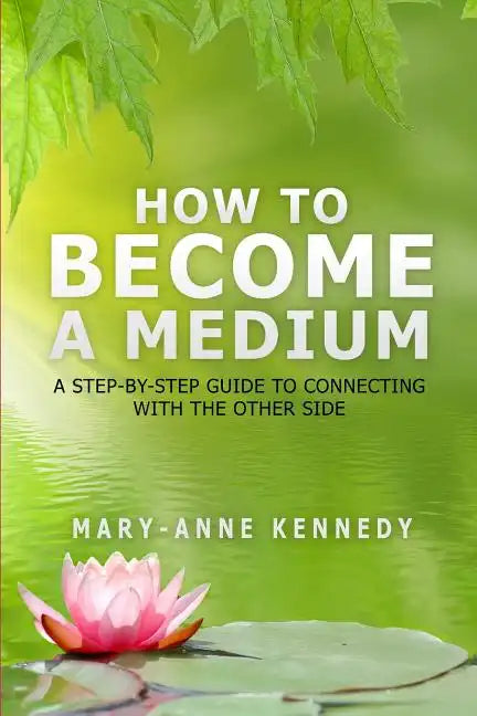 How to Become a Medium: A Step-By-Step Guide to Connecting with the Other Side - Paperback