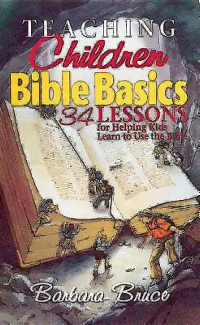 Teaching Children Bible Basics: 34 Lessons for Helping Children Learn to Use the Bible - Paperback