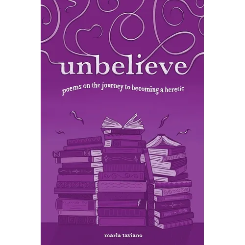 unbelieve: poems on the journey to becoming a heretic - Paperback