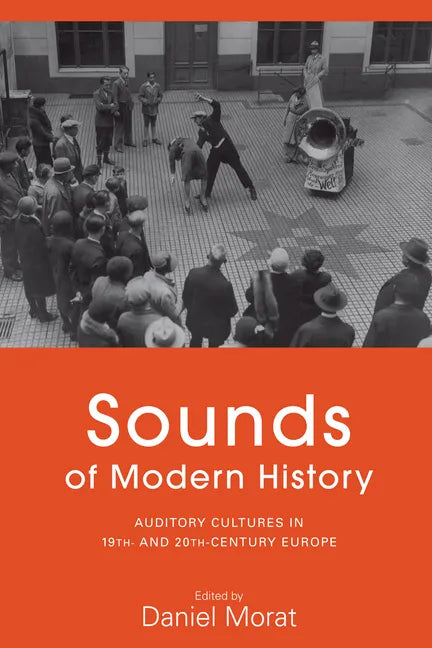 Sounds of Modern History: Auditory Cultures in 19th- And 20th-Century Europe - Paperback