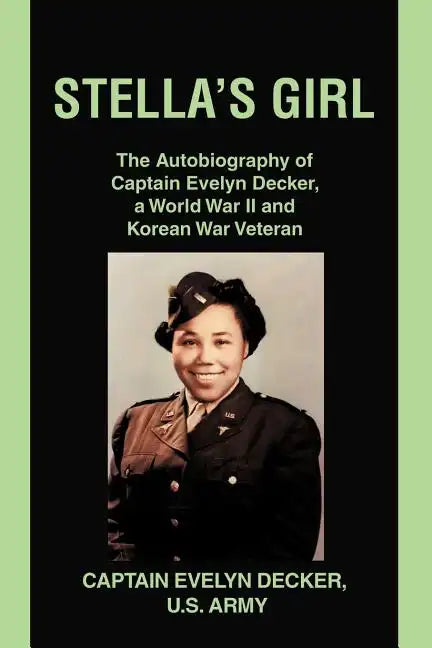 Stella's Girl: The Autobiography of Captain Evelyn Decker, a World War II and Korean War Veteran - Paperback