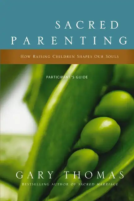 Sacred Parenting Participant's Guide: How Raising Children Shapes Our Souls - Paperback