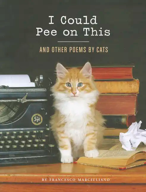 I Could Pee on This: And Other Poems by Cats - Hardcover