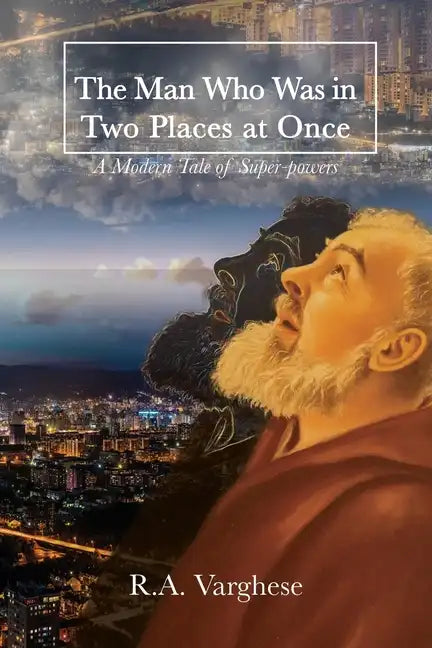 The Man Who Was in Two Places at Once: A Modern Tale of Super-powers - Paperback