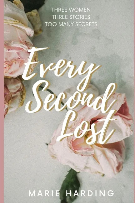 Every Second Lost: A gripping and emotional drama about friendship and family, perfect for fans of Diane Chamberlain and Jodi Picoult - Paperback