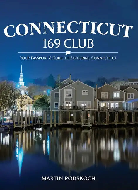 Connecticut 169 Club: Your Passport & Guide to Exploring Connecticut: New 5th Edition - Hardcover