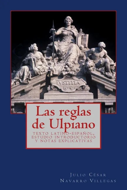 Las reglas de Ulpiano: texto latino-español, estudio introductorio y notas explicativas - Paperback
