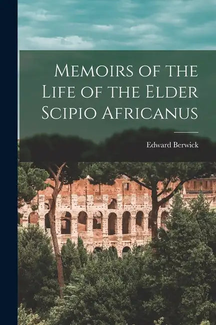 Memoirs of the Life of the Elder Scipio Africanus - Paperback