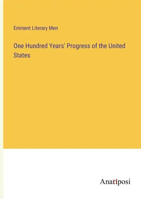 One Hundred Years' Progress of the United States - Paperback