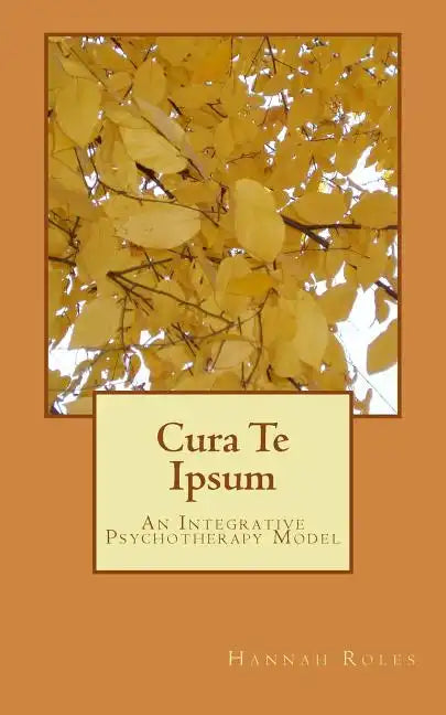 Cura Te Ipsum: An Integrative Psychotherapy Model - Paperback