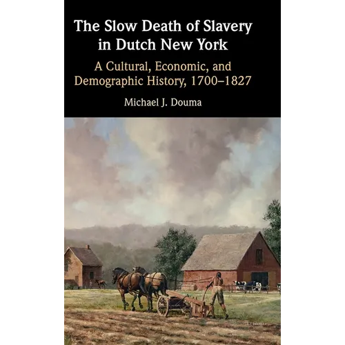 The Slow Death of Slavery in Dutch New York - Hardcover