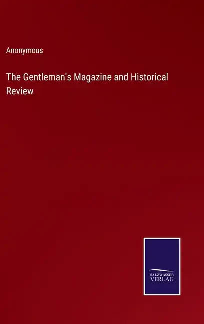 The Gentleman's Magazine and Historical Review - Hardcover