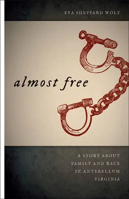 Almost Free: A Story about Family and Race in Antebellum Virginia - Paperback